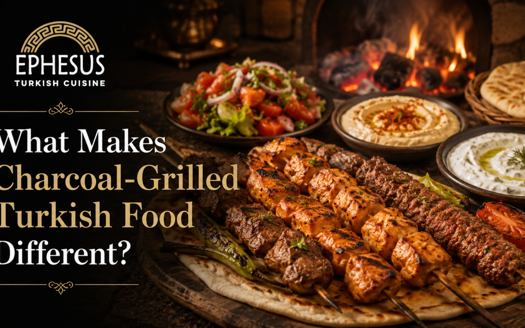 What Makes Charcoal-Grilled Turkish Food Different?